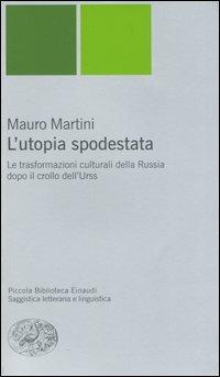 L'utopia spodestata. Le trasformazioni culturali della Russia dopo il crollo dell'URSS - Mauro Martini - copertina