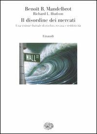 Il disordine dei mercati. Una visione frattale di rischio, rovina e redditività - Benoît B. Mandelbrot,Richard L. Hudson - copertina