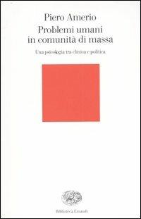 Problemi umani in comunità di massa. Una psicologia tra clinica e politica - Piero Amerio - copertina