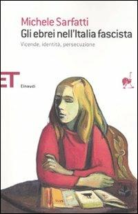 Gli ebrei nell'Italia fascista. Vicende, identità, persecuzione - Michele Sarfatti - copertina