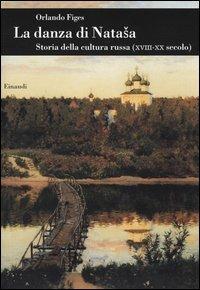 La danza di Natasha. Storia della cultura russa (XVIII-XX secolo) - Orlando Figes - copertina