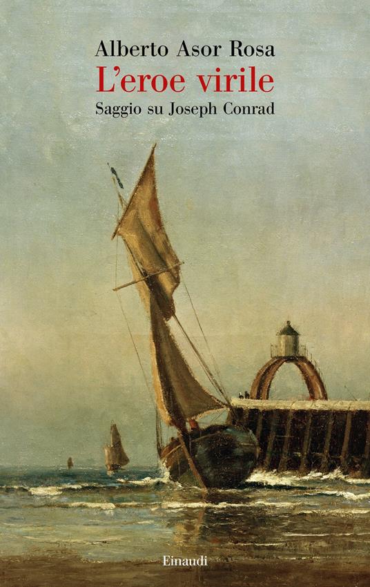 L' eroe virile. Saggio su Joseph Conrad - Alberto Asor Rosa - copertina