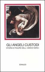 Gli angeli custodi. Storia e figure dell'«amico vero»