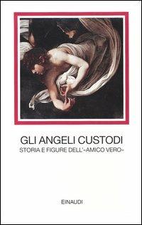 Gli angeli custodi. Storia e figure dell'«amico vero» - copertina