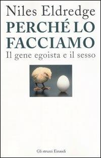 Perché lo facciamo. Il gene egoista e il sesso - Niles Eldredge - copertina