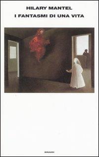 I fantasmi di una vita - Hilary Mantel - copertina
