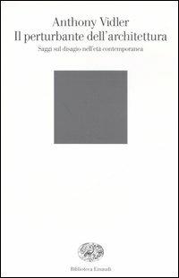 Il perturbante dell'architettura. Saggi sul disagio nell'età contemporanea - Anthony Vidler - copertina