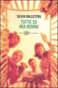 Tutto su mia nonna - Silvia Ballestra - copertina