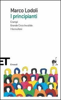 I principianti-Crampi-Grande circo invalido-I fannulloni - Marco Lodoli - copertina