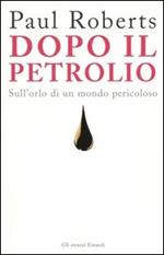 Dopo il petrolio. Sull'orlo di un mondo pericoloso