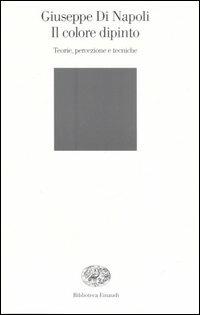 Il colore dipinto. Teorie, percezione e tecniche - Giuseppe Di Napoli - copertina