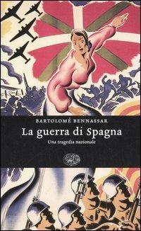 La guerra di Spagna. Una tragedia nazionale - Bartolomé Bennassar - copertina