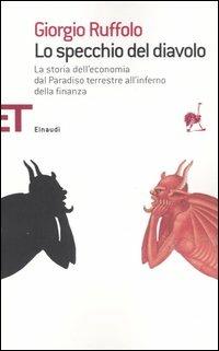 Lo specchio del diavolo. La storia dell'economia dal paradiso terrestre all'inferno della finanza - Giorgio Ruffolo - copertina