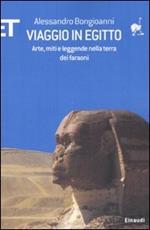 Viaggio in Egitto. Arte, storia e leggende nella terra dei faraoni