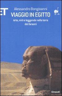 Viaggio in Egitto. Arte, storia e leggende nella terra dei faraoni - Alessandro Bongioanni - copertina
