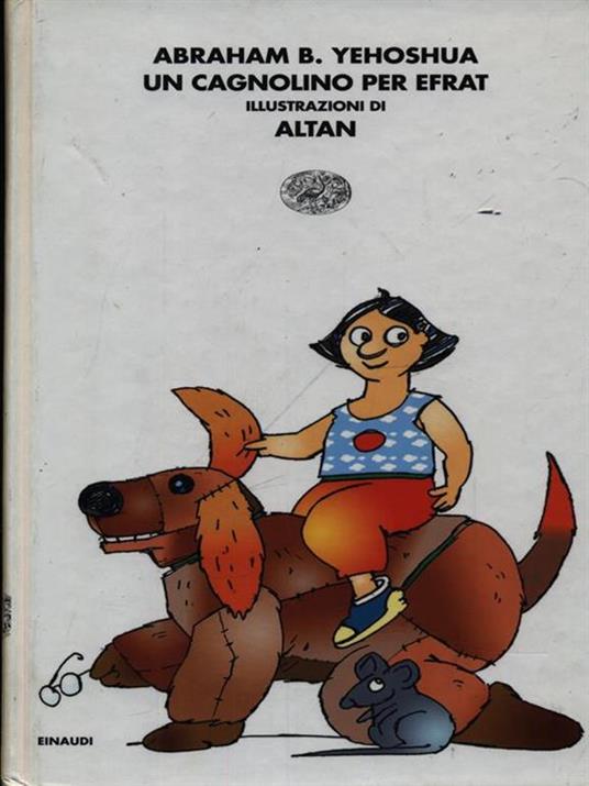 Un cagnolino per Efrat-Il topolino di Tamar e Gaia. Ediz. illustrata - Abraham B. Yehoshua,Altan - 2