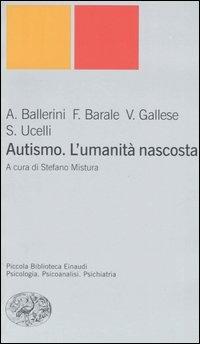 Autismo. L'umanità nascosta - Arnaldo Ballerini,Francesco Barale,Vittorio Gallese - copertina