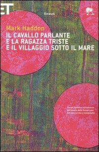 Il cavallo parlante e la ragazza triste e il villaggio sotto il mare. Testo inglese a fronte - Mark Haddon - copertina