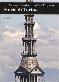 Storia di Torino - Anthony L. Cardoza,Geoffrey W. Symcox - copertina