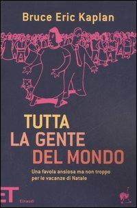 Tutta la gente del mondo. Una favola ansiosa ma non troppo per le vacanze di Natale - Bruce E. Kaplan - 2