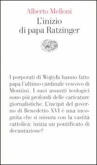 L'inizio di papa Ratzinger. Lezioni sul conclave del 2005 e sull'incipit del pontificato di Benedetto XVI - Alberto Melloni - copertina