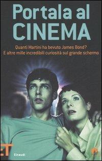 Portala al cinema. Quanti martini ha bevuto James Bond? E altre mille incredibili curiosità sul grande schermo - Rhiannon Guy - copertina