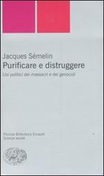 Purificare e distruggere. Usi politici dei massacri e dei genocidi