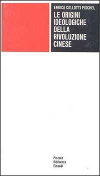 Le origini ideologiche della rivoluzione cinese - Enrica Collotti Pischel - copertina
