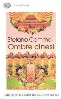 Ombre cinesi. Indagine su una civiltà che volle farsi nazione - Stefano Cammelli - copertina