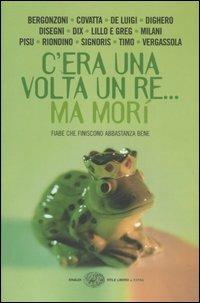 C'era una volta un re... ma morì. Fiabe che finiscono abbastanza bene - copertina