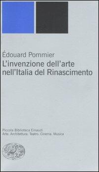 L' invenzione dell'arte nell'Italia del Rinascimento - Édouard Pommier - copertina