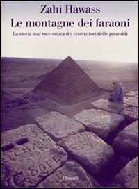Le montagne dei faraoni. Storia mai raccontata dei costruttori delle piramidi - Zahi Hawass - copertina