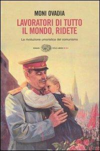 Lavoratori di tutto il mondo, ridete. La rivoluzione umoristica del comunismo - Moni Ovadia - copertina