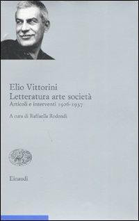 Letteratura arte società. Vol. 1: Articoli e interventi 1926-1937. - Elio Vittorini - copertina