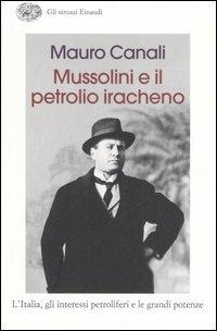 Mussolini e il petrolio iracheno. L'Italia, gli interessi petroliferi e le grandi potenze - Mauro Canali - copertina