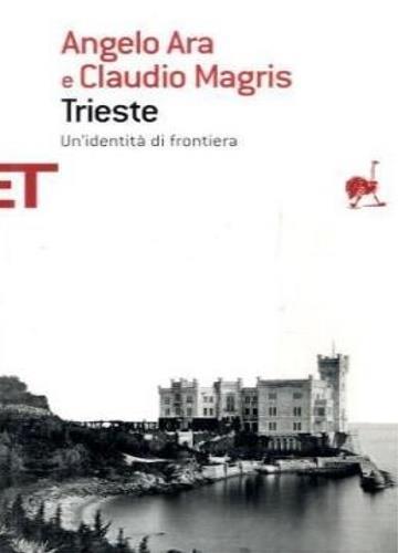 Trieste. Un'identità di frontiera - Angelo Ara,Claudio Magris - 3