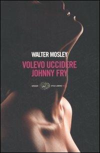 Volevo uccidere Johnny Fry - Walter Mosley - copertina
