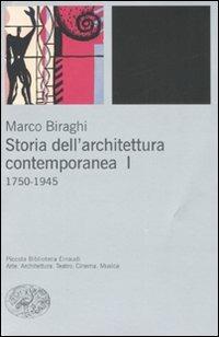 Storia dell'architettura contemporanea. Vol. 1: 1750-1945. - Marco Biraghi - copertina