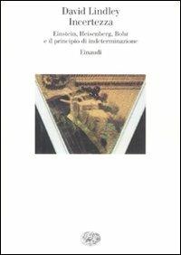 Incertezza. Einstein, Heisenberg, Bohr e il principio di indeterminazione - David Lindley - copertina