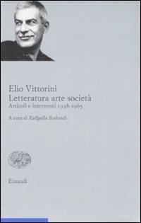 Letteratura arte società. Articoli e interventi 1938-1965. Vol. 2 - Elio Vittorini - 2