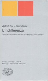 L' indifferenza. Conformismo del sentire e dissenso emozionale - Adriano Zamperini - copertina