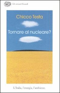 Tornare al nucleare? L'Italia, l'energia, l'ambiente - Chicco Testa - copertina