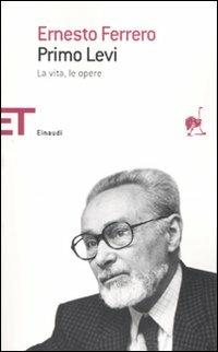 Primo Levi. La vita, le opere - Ernesto Ferrero - copertina