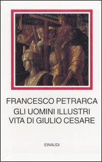 Gli uomini illustri. Vita di Giulio Cesare - Francesco Petrarca - copertina