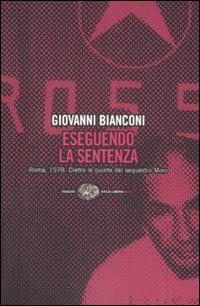 Eseguendo la sentenza. Roma, 1978. Dietro le quinte del sequestro Moro - Giovanni Bianconi - copertina