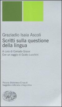 Scritti sulla questione della lingua - Graziadio I. Ascoli - copertina
