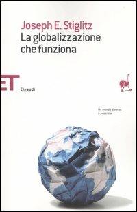 La globalizzazione che funziona - Joseph E. Stiglitz - copertina