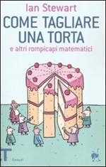 Come tagliare una torta e altri rompicapi matematici