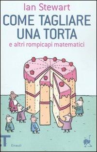 Come tagliare una torta e altri rompicapi matematici - Ian Stewart - copertina