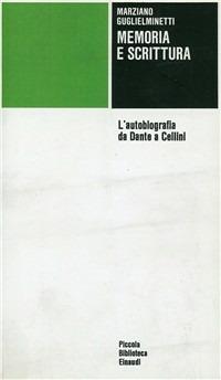 Memoria e scrittura. L'autobiografia da Dante a Cellini - Marziano Guglielminetti - copertina